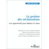 La Gestion Des Réclamations. Une Opportunité Pour Fidéliser Le Client