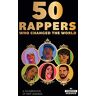 Candace McDuffie 50 Rappers Who Changed The World: A Celebration Of Hip Hop'S Greatest Icons