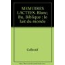 Collectif Memoires Lactees. Blanc, Bu, Biblique : Le Lait Du Monde (Autrem.143/mutations)