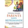 Stefania Tessaro Parents Sans Réprimande: Stratégies Pour Une Éducation Parentale Appropriée Au Quotidien (En Tant Que Parent, Ce N'Est Pas Facile!)