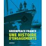 Greenpeace France : Une Histoire D'Engagements