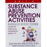 Toner, Patricia Rizzo Substance Abuse Prevention Activities (Just For The Health Of It!, Unit 6)