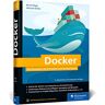 Michael Kofler Docker: Das Praxisbuch Für Entwickler Und Devops-Teams. Für Windows, Macos Und Linux