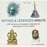 Mythes Et Légendes Minute : 200 Histoires Et Épopées Légendaires Expliquées En Un Instant