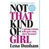 Lena Dunham Not That Kind Of Girl: A Young Woman Tells You What She'S Learned