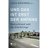 Anja Reschke Und Das Ist Erst Der Anfang: Deutschland Und Die Flüchtlinge