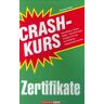 Alexander Natter Crashkurs Zertifikate. Konstruktionen, Chancen, Risiken - Dieses Buch Macht Einsteiger Fit Für Eine Der Beliebtesten Anlagemethoden Der Welt!