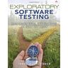 Whittaker, James A. Exploratory Software Testing: Tips, Tricks, Tours, And Techniques To Guide Test Design