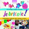 Carole Fournet Je Bricole ! : Expériences Créatives Pour Enfants Curieux