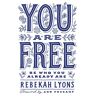 Rebekah Lyons You Are Free: Be Who You Already Are