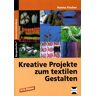 Hanna Fischer Kreative Projekte Zum Textilen Gestalten: Wolle, Baumwolle, Seide Und Flachs. 3./4. Schuljahr