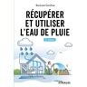 Bertrand Gonthiez Récupérer Et Utiliser L'Eau De Pluie - 4e Édition