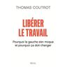 Libérer Le Travail : Pourquoi La Gauche S'En Moque Et Pourquoi Ça Doit Changer