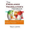 Naya LIzardo The Freelance Translator'S Handbook: Practical Advice To Help You Become A Successful Freelance Translator
