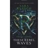 Sara Raasch These Rebel Waves