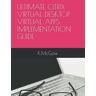 Kenrick McGaw Ultimate Citrix Virtual Desk Virtual Apps Implementation Guide