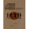 Segal, Robert Alan 3 Minutes Pour Comprendre Les 50 Légendes Les Plus Célèbres De La Mythologie