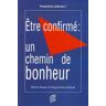 Myriam Stocker Etre Confirme Un Chemin De Bonheur: Quelles Propositions De Projets Éthiques Pour Les Jeunes Durant La Préparation À La Confirmation - Et Après ?