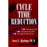 Harbour, Jerry L., Ph.D. Cycle Time Reduction: Designing And Streamlining Work For High Performance (Productivity'S Shopfloor)