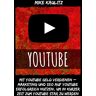 Mike Kaulitz Youtube: Mit Youtube Geld Verdienen – Marketing Und Seo Auf Youtube Erfolgreich Nutzen, Um In Kurzer Zeit Zum Youtube Star Zu Werden