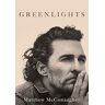 Matthew McConaughey Greenlights: Raucous Stories And Outlaw Wisdom From The Academy Award-Winning Actor