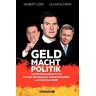Wigbert Löer Geld Macht Politik: Das Beziehungskonto Von Carsten Maschmeyer, Gerhard Schröder Und Christian Wulff