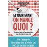 Et Maintenant, On Mange Quoi ? : Un Ancien Industriel De L'Agroalimentaire Vous Aide À Faire Les Bons Choix