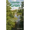 Petra Mewes Leipzigs Grün: Ein Park- Und Gartenführer