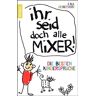 Ilka Heinemann Ihr Seid Doch Alle Mixer!: Die en Kindersprüche