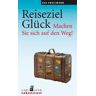 Bea Engelmann Reiseziel Glück: Machen Sie Sich Auf Den Weg!