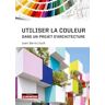 Utiliser La Couleur Dans Un Projet D'Architecture (Hors Collection)