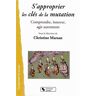 Christine Marsan S’approprier Les Clés De La Mutation : Comprendre, Innover, Agir Autrement