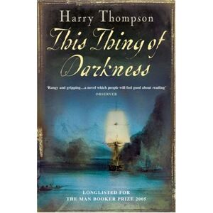 Harry Thompson This Thing Of Darkness: An Outstandingly Good First