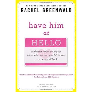 Rachel Greenwald Have Him At Hello: Confessions From 1,000 Guys