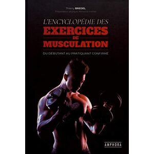 L'Encyclopédie Des Exercices De Musculation (Musculation Et Prépa Physique)