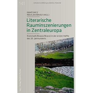 Enikö Dácz Literarische Rauminszenierungen In Zentraleuropa: Kronstadt/brasov/brassó In Der Ersten