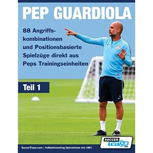 Pep Guardiola - 88 Angriffskombinationen Und Positionsbasierte Spielzüge Direkt Aus