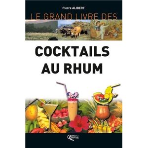 Pierre Alibert Le Grand Livre Des Cocktails Au Rhum