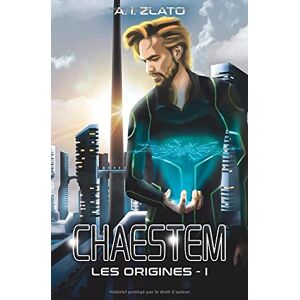 A.I. Zlato Chaestem : Les Origines - Livre 1: Une