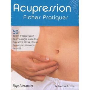 Skye Alexander Acupression : Fiches Pratiques