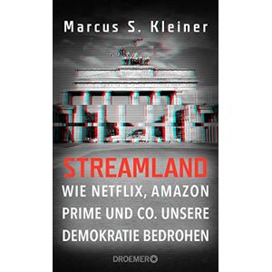 Kleiner, Prof. Dr. Marcus S. Streamland: Wie Netflix, Amazon Prime