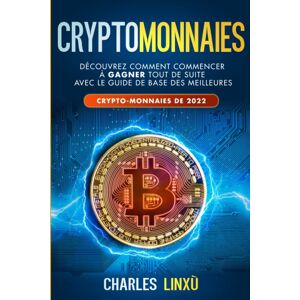 Cryptomonnaies: Découvrez Comment Commencer À Gagner Tout De Suite Avec