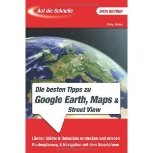 Philip Kiefer Auf Die Schnelle: Google Earth & Maps