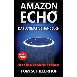 Tom Schillerhof Amazon Echo - Das Ultimative Handbuch: Guide, Tipps