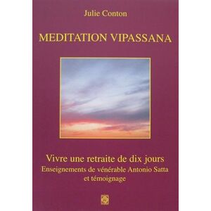 Julie Conton Meditation Vipassana : Vivre Une Retraite De Dix