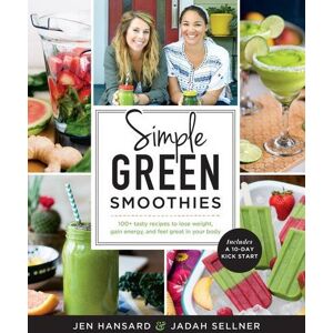 Jen Hansard Simple Green Smoothies: 100+ Tasty Recipes To Lose