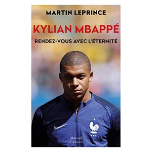 Martin Leprince Kylian Mbappé, Rendez-Vous Avec L'Éternité