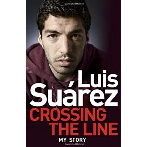 Luis Suarez: Crossing The Line - My Story