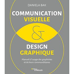Communication Visuelle Et Design Graphique: Manuel À L'Usage Des Graphistes
