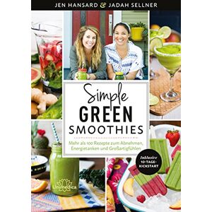 Jen Hansard Simple Green Smoothies: Mehr Als 100 Rezepte Zum